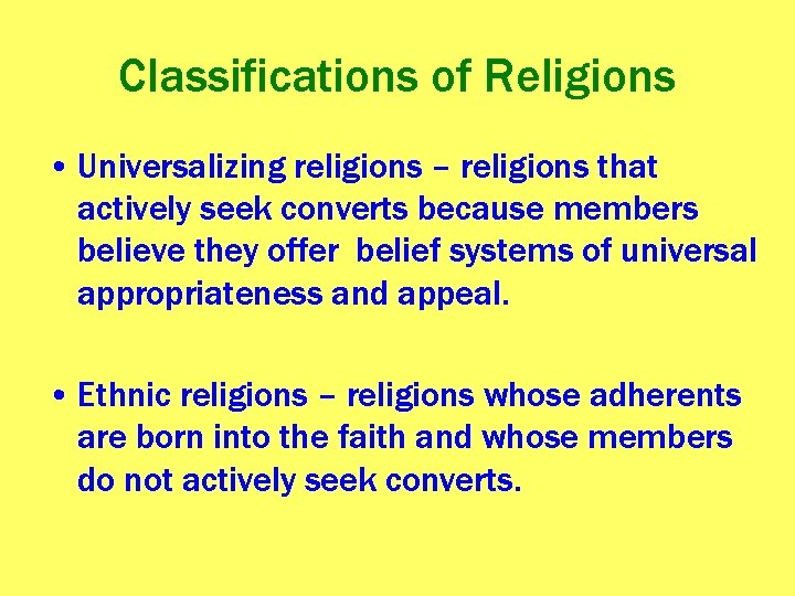Classifications of Religions • Universalizing religions – religions that actively seek converts because members