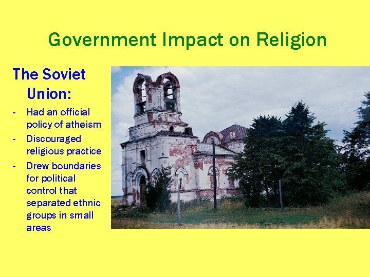 Government Impact on Religion The Soviet Union: - Had an official policy of atheism