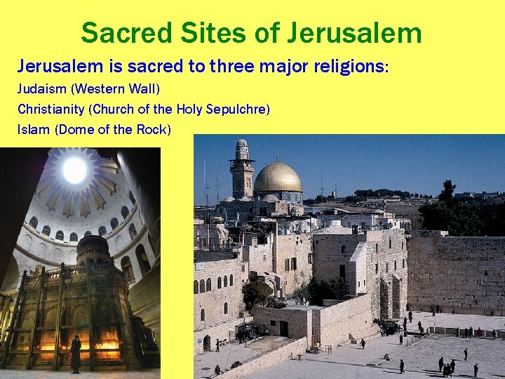 Sacred Sites of Jerusalem is sacred to three major religions: Judaism (Western Wall) Christianity