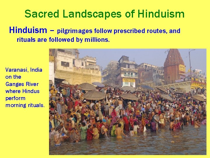 Sacred Landscapes of Hinduism – pilgrimages follow prescribed routes, and rituals are followed by