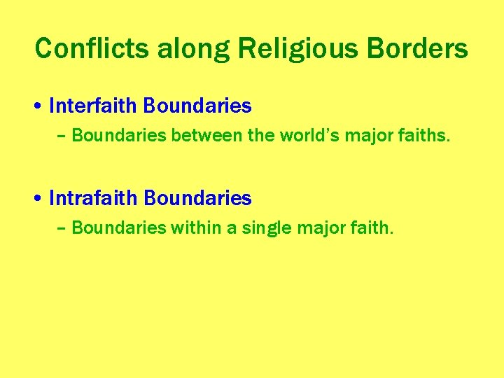Conflicts along Religious Borders • Interfaith Boundaries – Boundaries between the world’s major faiths.