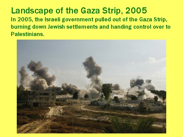 Landscape of the Gaza Strip, 2005 In 2005, the Israeli government pulled out of