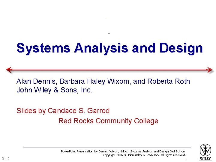 Systems Analysis and Design Alan Dennis, Barbara Haley Wixom, and Roberta Roth John Wiley