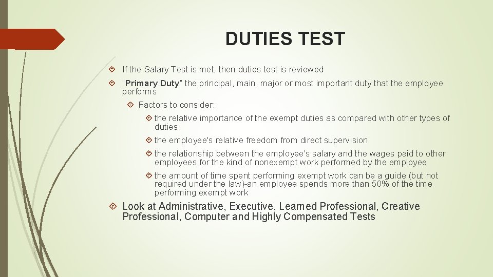 DUTIES TEST If the Salary Test is met, then duties test is reviewed “Primary