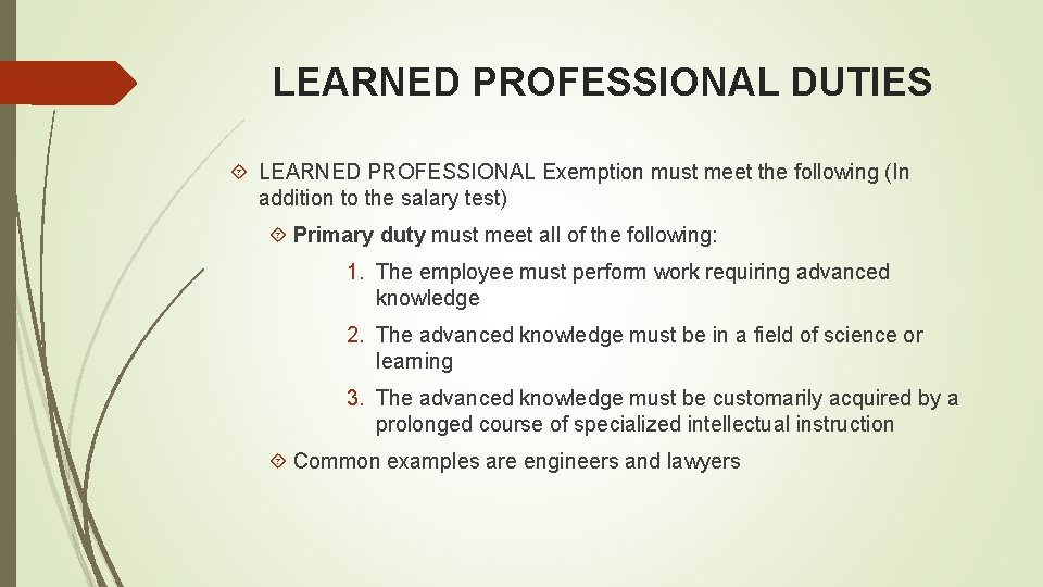 LEARNED PROFESSIONAL DUTIES LEARNED PROFESSIONAL Exemption must meet the following (In addition to the