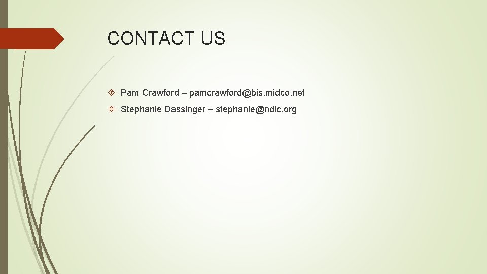 CONTACT US Pam Crawford – pamcrawford@bis. midco. net Stephanie Dassinger – stephanie@ndlc. org 
