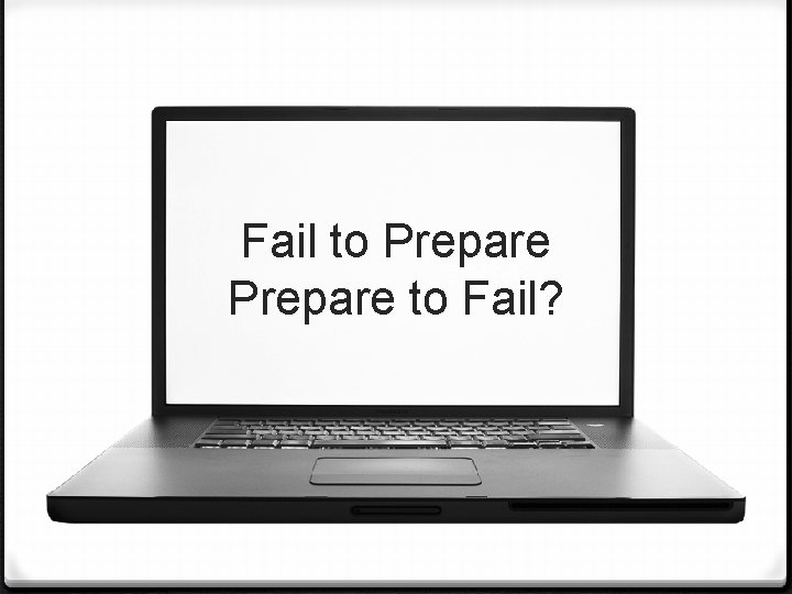 Fail to Prepare to Fail? 