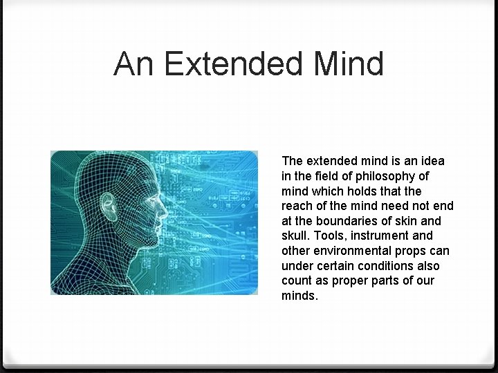 An Extended Mind The extended mind is an idea in the field of philosophy