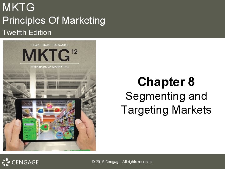 MKTG Principles Of Marketing Twelfth Edition Chapter 8 Segmenting and Targeting Markets © 2019