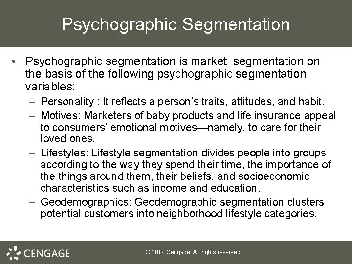 Psychographic Segmentation • Psychographic segmentation is market segmentation on the basis of the following