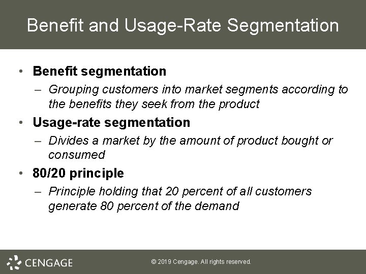 Benefit and Usage-Rate Segmentation • Benefit segmentation – Grouping customers into market segments according