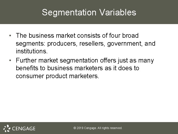 Segmentation Variables • The business market consists of four broad segments: producers, resellers, government,