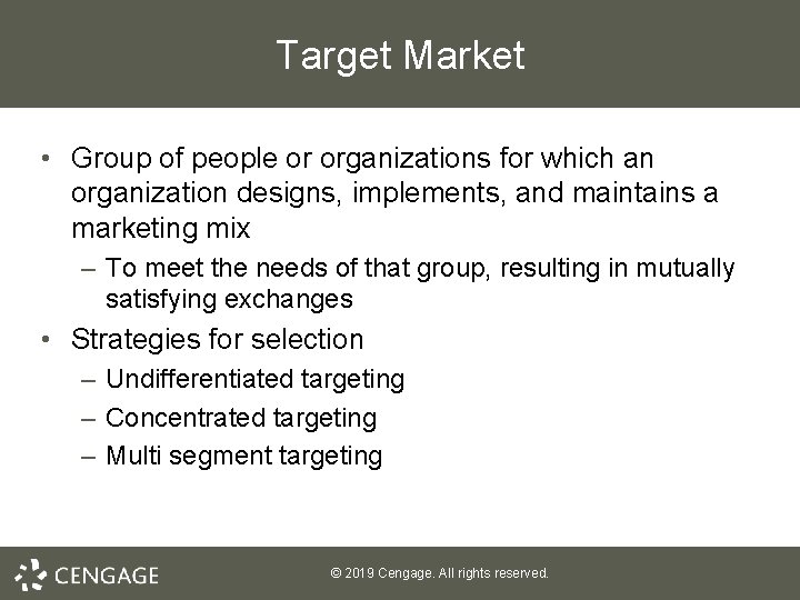 Target Market • Group of people or organizations for which an organization designs, implements,