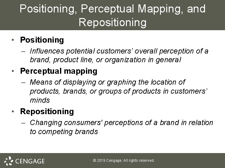 Positioning, Perceptual Mapping, and Repositioning • Positioning – Influences potential customers’ overall perception of