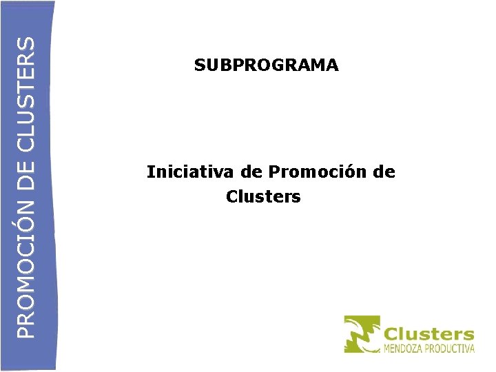 PROMOCIÓN DE CLUSTERS SUBPROGRAMA Iniciativa de Promoción de Clusters 