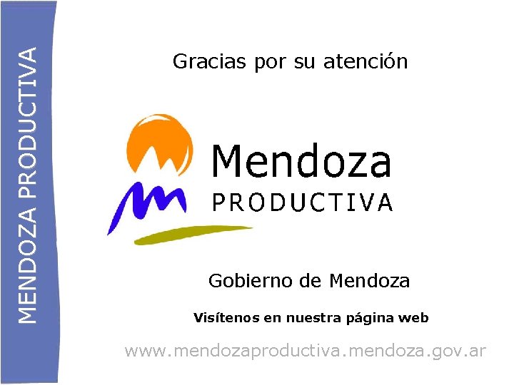 MENDOZA PRODUCTIVA Gracias por su atención Gobierno de Mendoza Visítenos en nuestra página web