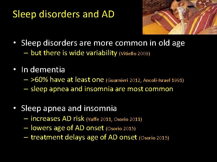 Sleep disorders and AD • Sleep disorders are more common in old age –