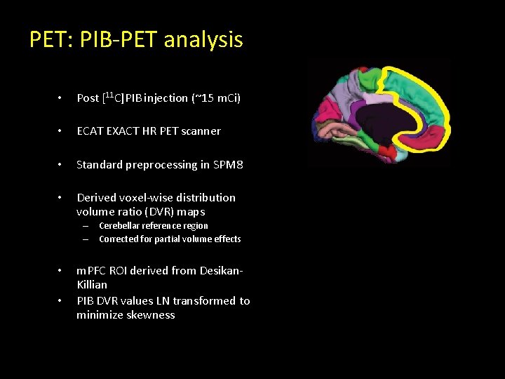 PET: PIB-PET analysis • Post [11 C]PIB injection (~15 m. Ci) • ECAT EXACT