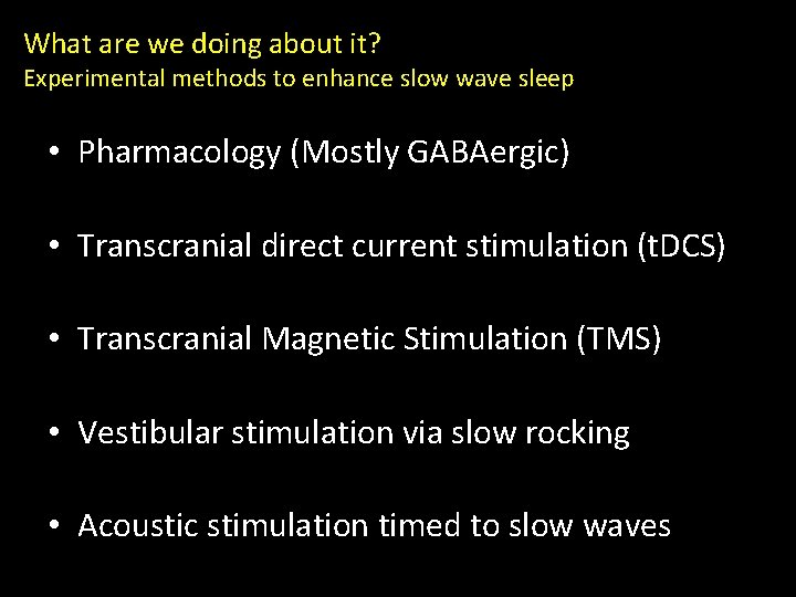 What are we doing about it? Experimental methods to enhance slow wave sleep •