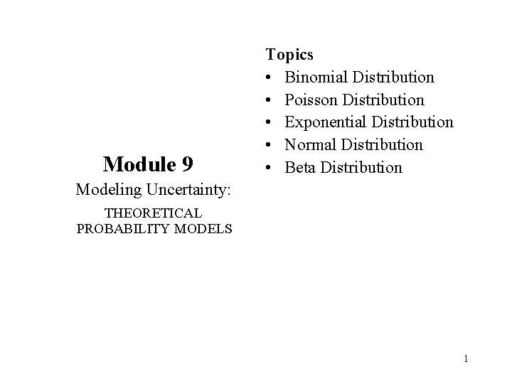 Module 9 Topics • Binomial Distribution • Poisson Distribution • Exponential Distribution • Normal
