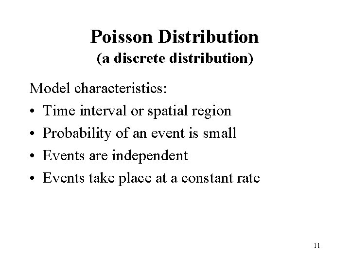 Poisson Distribution (a discrete distribution) Model characteristics: • Time interval or spatial region •