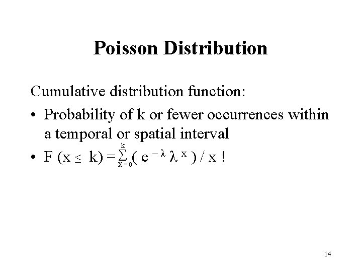 Poisson Distribution Cumulative distribution function: • Probability of k or fewer occurrences within a