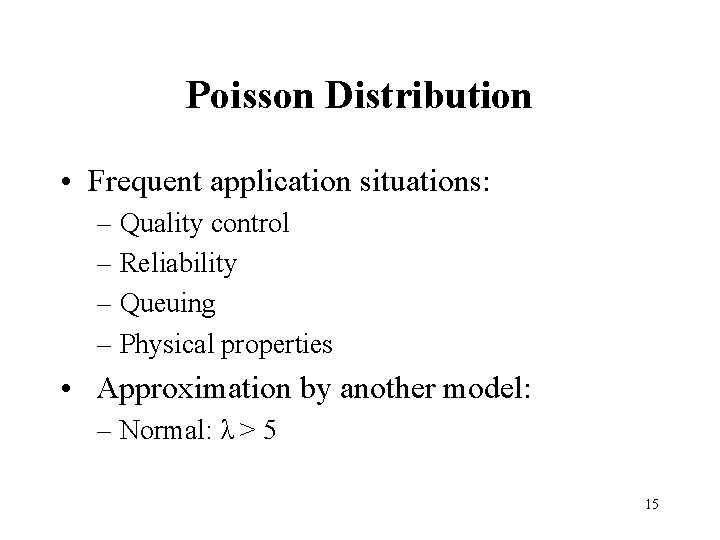 Poisson Distribution • Frequent application situations: – Quality control – Reliability – Queuing –