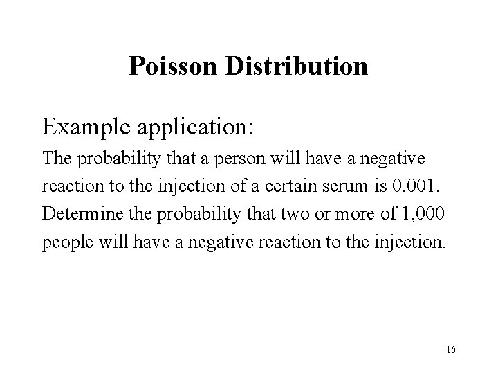 Poisson Distribution Example application: The probability that a person will have a negative reaction