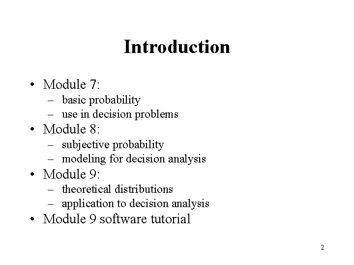 Introduction • Module 7: – basic probability – use in decision problems • Module