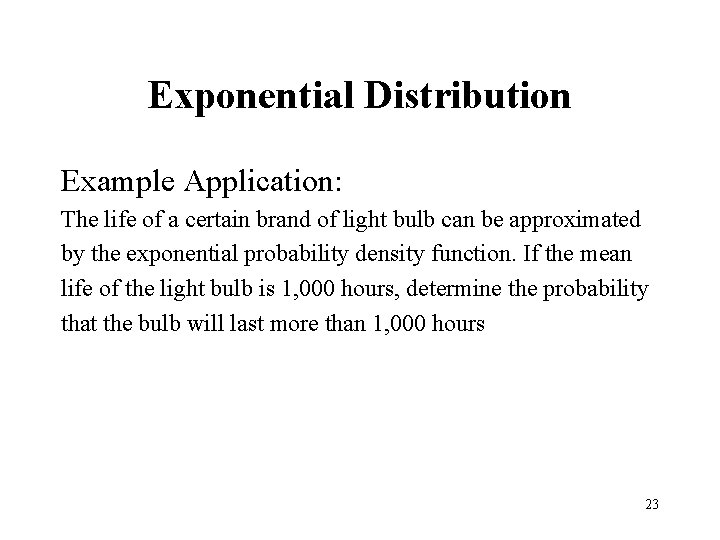 Exponential Distribution Example Application: The life of a certain brand of light bulb can