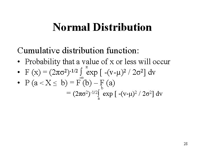 Normal Distribution Cumulative distribution function: • Probability that a value of x or less