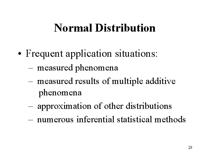 Normal Distribution • Frequent application situations: – measured phenomena – measured results of multiple