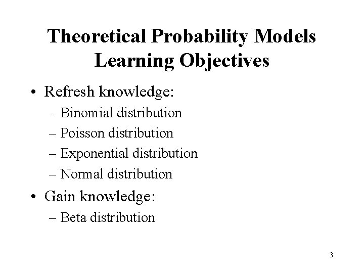 Theoretical Probability Models Learning Objectives • Refresh knowledge: – Binomial distribution – Poisson distribution
