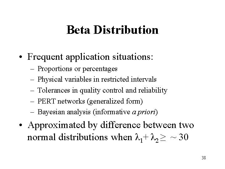 Beta Distribution • Frequent application situations: – – – Proportions or percentages Physical variables