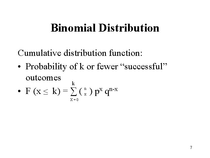 Binomial Distribution Cumulative distribution function: • Probability of k or fewer “successful” outcomes k