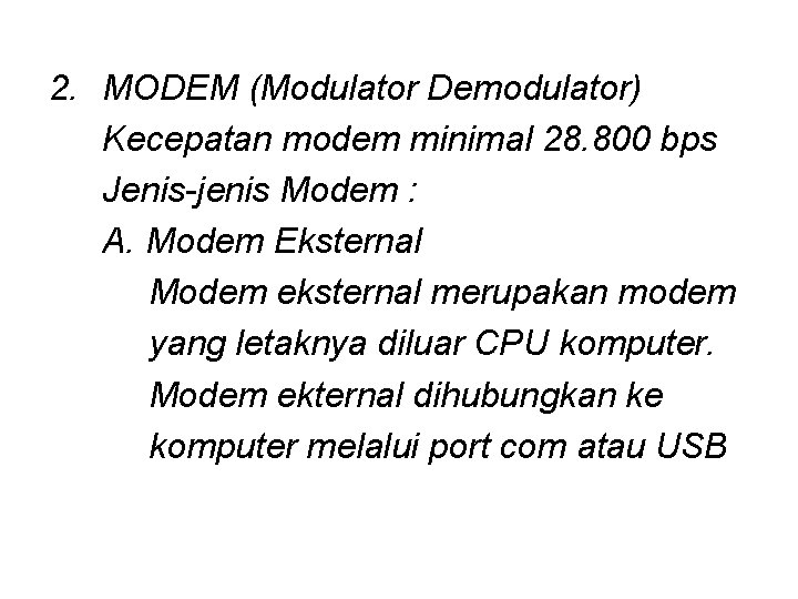2. MODEM (Modulator Demodulator) Kecepatan modem minimal 28. 800 bps Jenis-jenis Modem : A.