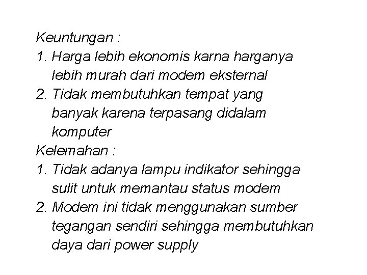 Keuntungan : 1. Harga lebih ekonomis karna harganya lebih murah dari modem eksternal 2.