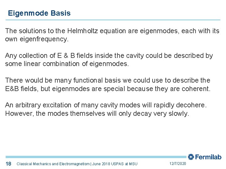 Eigenmode Basis The solutions to the Helmholtz equation are eigenmodes, each with its own