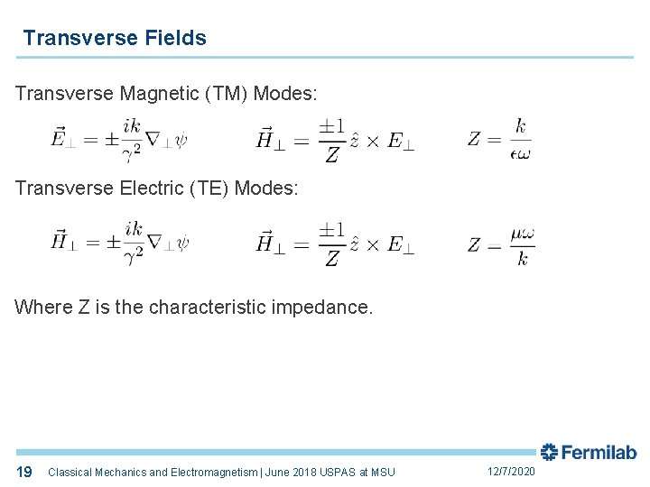 Transverse Fields Transverse Magnetic (TM) Modes: Transverse Electric (TE) Modes: Where Z is the