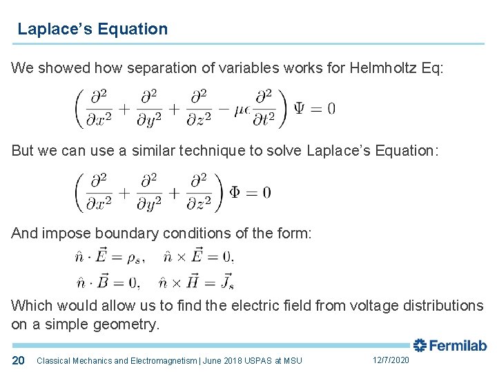 Laplace’s Equation We showed how separation of variables works for Helmholtz Eq: But we