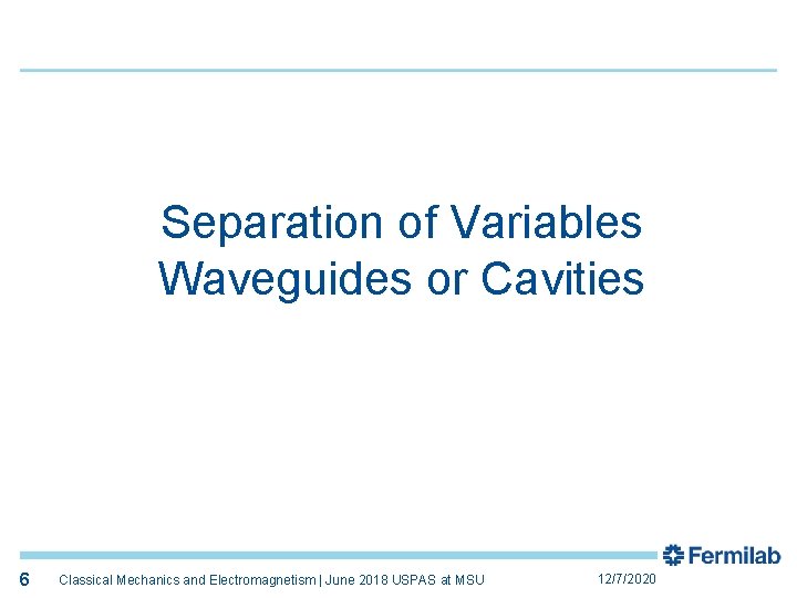 6 Separation of Variables Waveguides or Cavities 6 Classical Mechanics and Electromagnetism | June