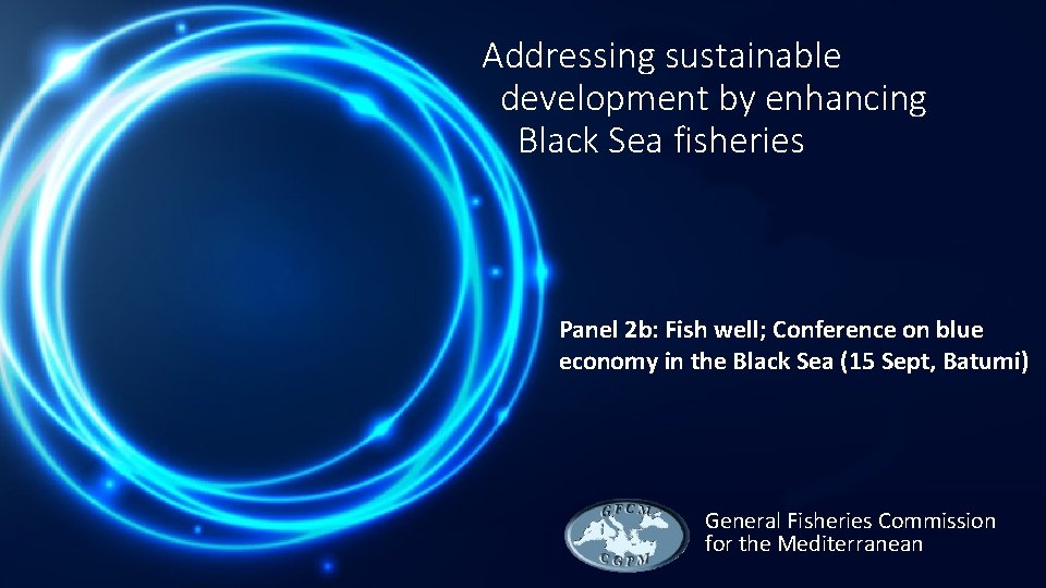 Addressing sustainable development by enhancing Black Sea fisheries Panel 2 b: Fish well; Conference