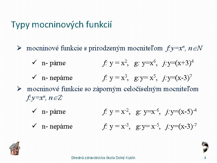 Typy mocninových funkcií Ø mocninové funkcie s prirodzeným mocniteľom f: y=xn, n N ü