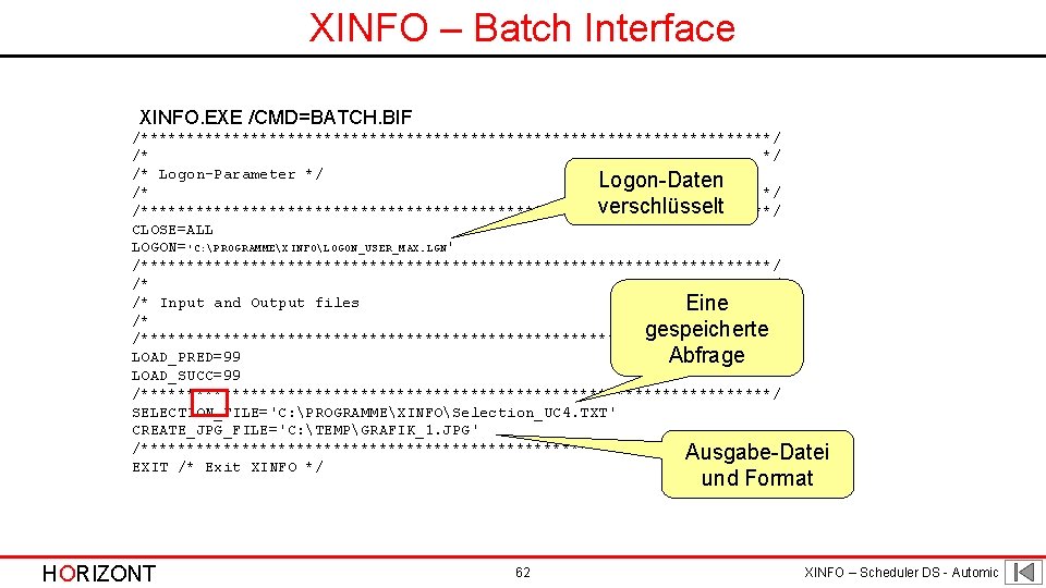 XINFO – Batch Interface XINFO. EXE /CMD=BATCH. BIF /***********************************/ /* Logon-Parameter */ Logon-Daten /*