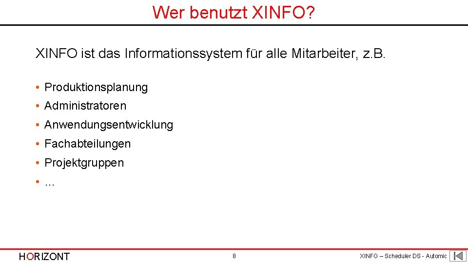 Wer benutzt XINFO? XINFO ist das Informationssystem für alle Mitarbeiter, z. B. • Produktionsplanung