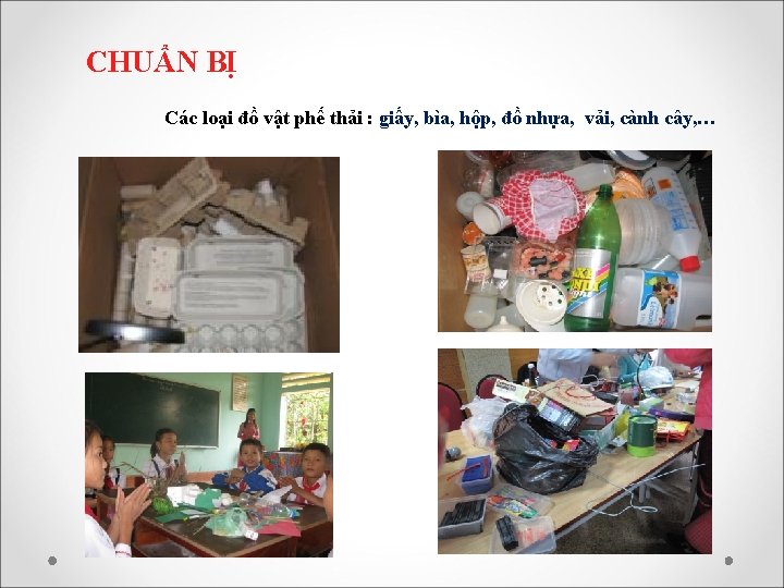 CHUẨN BỊ Các loại đồ vật phế thải : giấy, bìa, hộp, đồ nhựa,