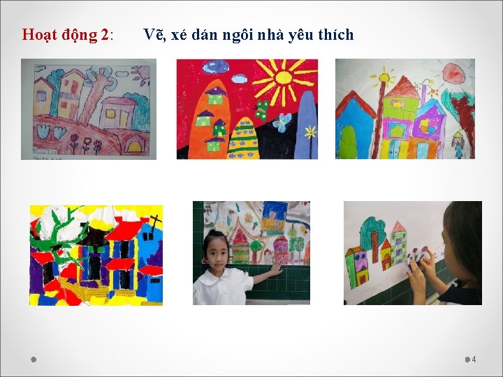 Hoạt động 2: Vẽ, xé dán ngôi nhà yêu thích 4 