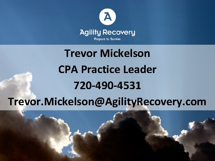 Trevor Mickelson CPA Practice Leader 720 -490 -4531 Trevor. Mickelson@Agility. Recovery. com 