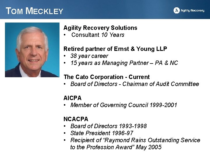 TOM MECKLEY Agility Recovery Solutions • Consultant 10 Years Retired partner of Ernst &