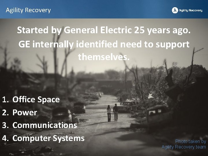 Agility Recovery Started by General Electric 25 years ago. GE internally identified need to